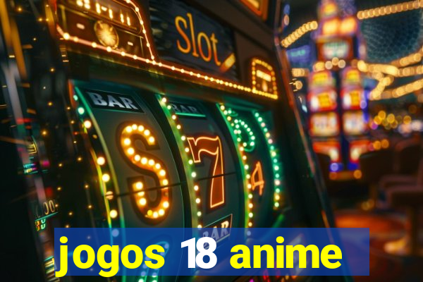 jogos 18 anime